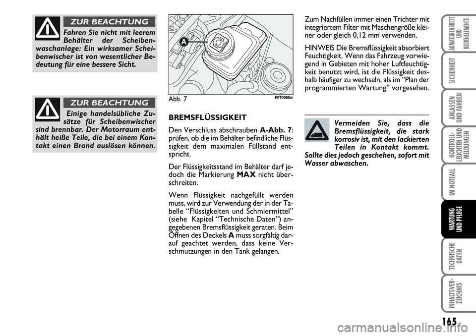 FIAT FIORINO 2009 Betriebsanleitung (in German) 165
KONTROLL-
LEUCHTEN UND
MELDUNGEN
TECHNISCHE
DATEN
INHALTSVER-
ZEICHNIS
ARMATURENBRETT
UND
BEDIENELEMENTE
SICHERHEIT
ANLASSEN
UND FAHREN
IM NOTFALL
WARTUNG
UND PFLEGE
BREMSFLÜSSIGKEIT
Den Versc FIAT FIORINO 2009 Betriebsanleitung (in German) 165
KONTROLL-
LEUCHTEN UND
MELDUNGEN
TECHNISCHE
DATEN
INHALTSVER-
ZEICHNIS
ARMATURENBRETT
UND
BEDIENELEMENTE
SICHERHEIT
ANLASSEN
UND FAHREN
IM NOTFALL
WARTUNG
UND PFLEGE
BREMSFLÜSSIGKEIT
Den Versc