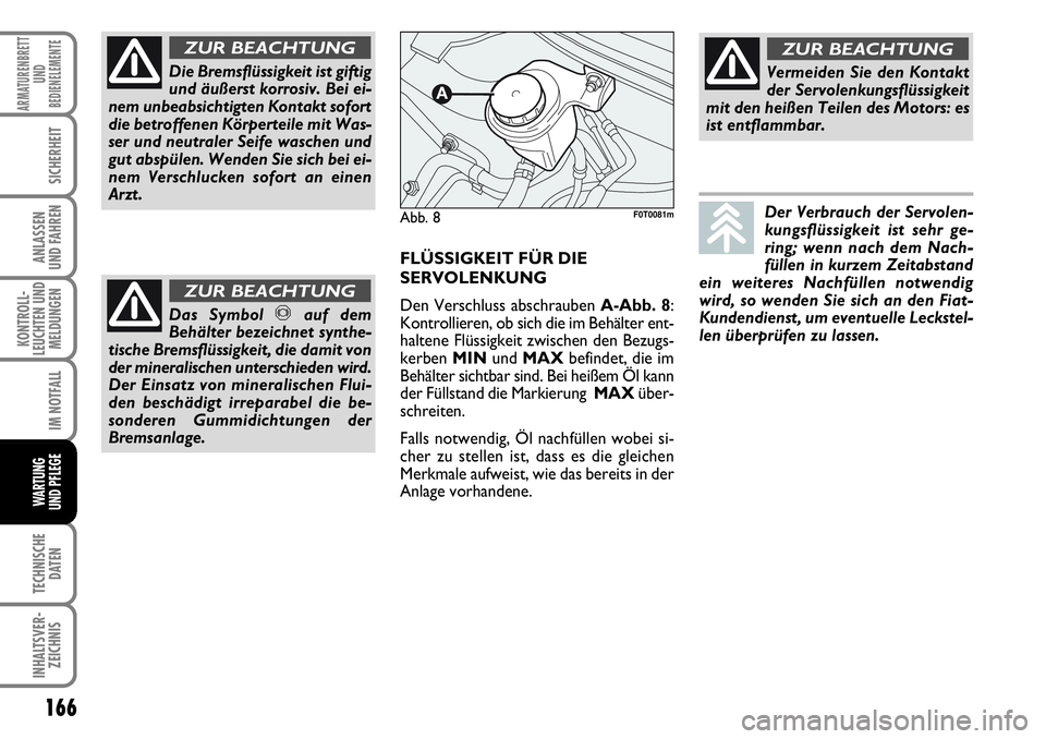 FIAT FIORINO 2009 Betriebsanleitung (in German) 166
KONTROLL-
LEUCHTEN UND
MELDUNGEN
TECHNISCHE
DATEN
INHALTSVER-
ZEICHNIS
ARMATURENBRETT
UND
BEDIENELEMENTE
SICHERHEIT
ANLASSEN
UND FAHREN
IM NOTFALL
WARTUNG
UND PFLEGE
Die Bremsflüssigkeit ist g FIAT FIORINO 2009 Betriebsanleitung (in German) 166
KONTROLL-
LEUCHTEN UND
MELDUNGEN
TECHNISCHE
DATEN
INHALTSVER-
ZEICHNIS
ARMATURENBRETT
UND
BEDIENELEMENTE
SICHERHEIT
ANLASSEN
UND FAHREN
IM NOTFALL
WARTUNG
UND PFLEGE
Die Bremsflüssigkeit ist g