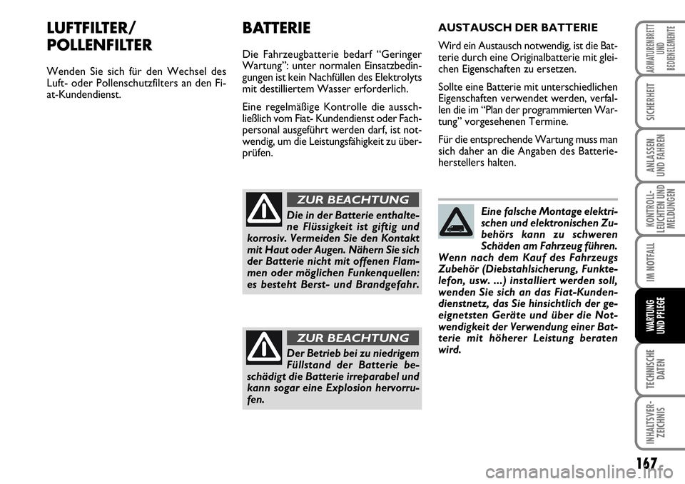 FIAT FIORINO 2009 Betriebsanleitung (in German) 167
KONTROLL-
LEUCHTEN UND
MELDUNGEN
TECHNISCHE
DATEN
INHALTSVER-
ZEICHNIS
ARMATURENBRETT
UND
BEDIENELEMENTE
SICHERHEIT
ANLASSEN
UND FAHREN
IM NOTFALL
WARTUNG
UND PFLEGE
LUFTFILTER/
POLLENFILTER
We FIAT FIORINO 2009 Betriebsanleitung (in German) 167
KONTROLL-
LEUCHTEN UND
MELDUNGEN
TECHNISCHE
DATEN
INHALTSVER-
ZEICHNIS
ARMATURENBRETT
UND
BEDIENELEMENTE
SICHERHEIT
ANLASSEN
UND FAHREN
IM NOTFALL
WARTUNG
UND PFLEGE
LUFTFILTER/
POLLENFILTER
We