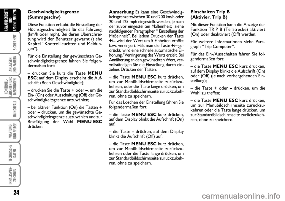 FIAT FIORINO 2009 Betriebsanleitung (in German) 24
SICHERHEIT
ANLASSEN
UND FAHREN
KONTROLL-
LEUCHTEN UND
MELDUNGEN
IM NOTFALL
WARTUNG
UND PFLEGE
TECHNISCHE
DATEN
INHALTSVER-
ZEICHNIS
ARMATURENBRETT
UND
BEDIENELEMENTE
BAnmerkungEs kann eine Gesch FIAT FIORINO 2009 Betriebsanleitung (in German) 24
SICHERHEIT
ANLASSEN
UND FAHREN
KONTROLL-
LEUCHTEN UND
MELDUNGEN
IM NOTFALL
WARTUNG
UND PFLEGE
TECHNISCHE
DATEN
INHALTSVER-
ZEICHNIS
ARMATURENBRETT
UND
BEDIENELEMENTE
BAnmerkungEs kann eine Gesch