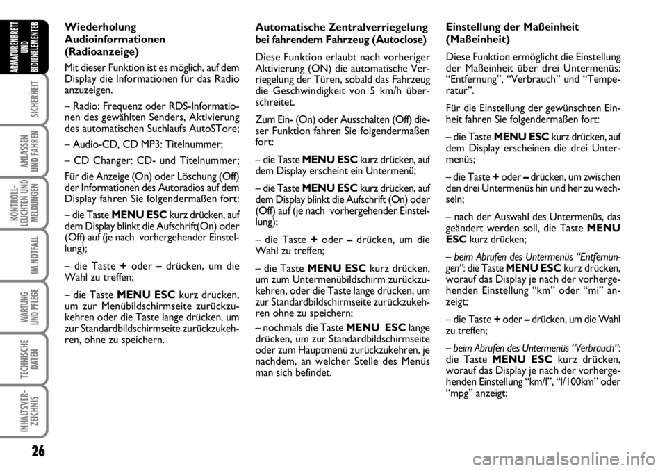 FIAT FIORINO 2009 Betriebsanleitung (in German) 26
SICHERHEIT
ANLASSEN
UND FAHREN
KONTROLL-
LEUCHTEN UND
MELDUNGEN
IM NOTFALL
WARTUNG
UND PFLEGE
TECHNISCHE
DATEN
INHALTSVER-
ZEICHNIS
ARMATURENBRETT
UND
BEDIENELEMENTE
BAutomatische Zentralverrieg FIAT FIORINO 2009 Betriebsanleitung (in German) 26
SICHERHEIT
ANLASSEN
UND FAHREN
KONTROLL-
LEUCHTEN UND
MELDUNGEN
IM NOTFALL
WARTUNG
UND PFLEGE
TECHNISCHE
DATEN
INHALTSVER-
ZEICHNIS
ARMATURENBRETT
UND
BEDIENELEMENTE
BAutomatische Zentralverrieg