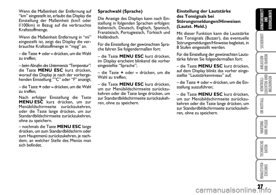 FIAT FIORINO 2009 Betriebsanleitung (in German) 27
SICHERHEIT
ANLASSEN
UND FAHREN
KONTROLL-
LEUCHTEN UND
MELDUNGEN
IM NOTFALL
WARTUNG
UND PFLEGE
TECHNISCHE
DATEN
INHALTSVER-
ZEICHNIS
ARMATURENBRETT
UND
BEDIENELEMENTE
Sprachwahl (Sprache)
Die Anz FIAT FIORINO 2009 Betriebsanleitung (in German) 27
SICHERHEIT
ANLASSEN
UND FAHREN
KONTROLL-
LEUCHTEN UND
MELDUNGEN
IM NOTFALL
WARTUNG
UND PFLEGE
TECHNISCHE
DATEN
INHALTSVER-
ZEICHNIS
ARMATURENBRETT
UND
BEDIENELEMENTE
Sprachwahl (Sprache)
Die Anz
