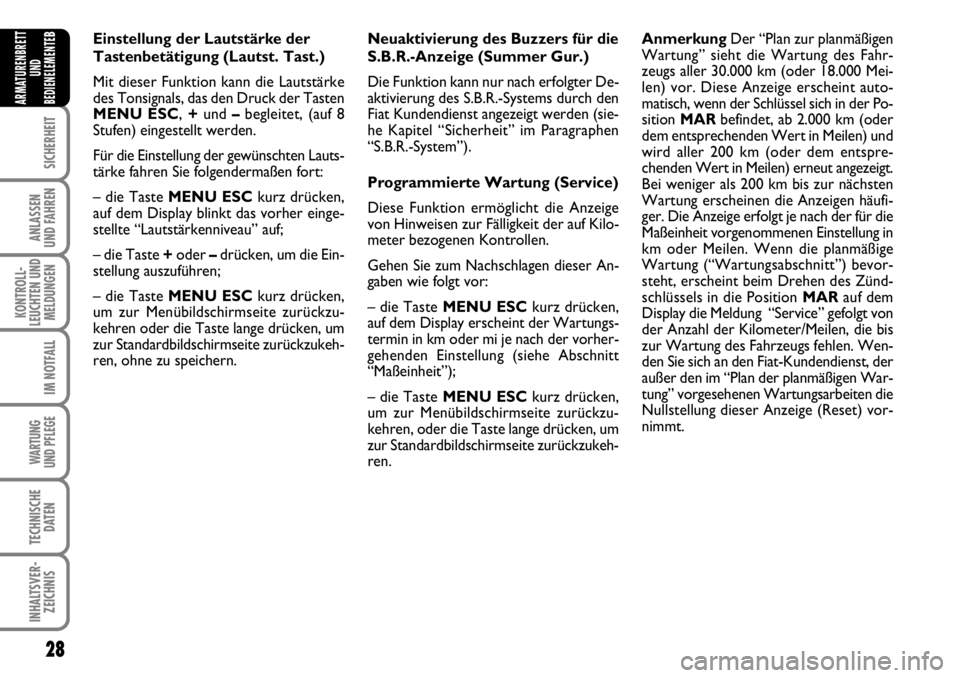 FIAT FIORINO 2009 Betriebsanleitung (in German) 28
SICHERHEIT
ANLASSEN
UND FAHREN
KONTROLL-
LEUCHTEN UND
MELDUNGEN
IM NOTFALL
WARTUNG
UND PFLEGE
TECHNISCHE
DATEN
INHALTSVER-
ZEICHNIS
ARMATURENBRETT
UND
BEDIENELEMENTE
BEinstellung der Lautstärke FIAT FIORINO 2009 Betriebsanleitung (in German) 28
SICHERHEIT
ANLASSEN
UND FAHREN
KONTROLL-
LEUCHTEN UND
MELDUNGEN
IM NOTFALL
WARTUNG
UND PFLEGE
TECHNISCHE
DATEN
INHALTSVER-
ZEICHNIS
ARMATURENBRETT
UND
BEDIENELEMENTE
BEinstellung der Lautstärke
