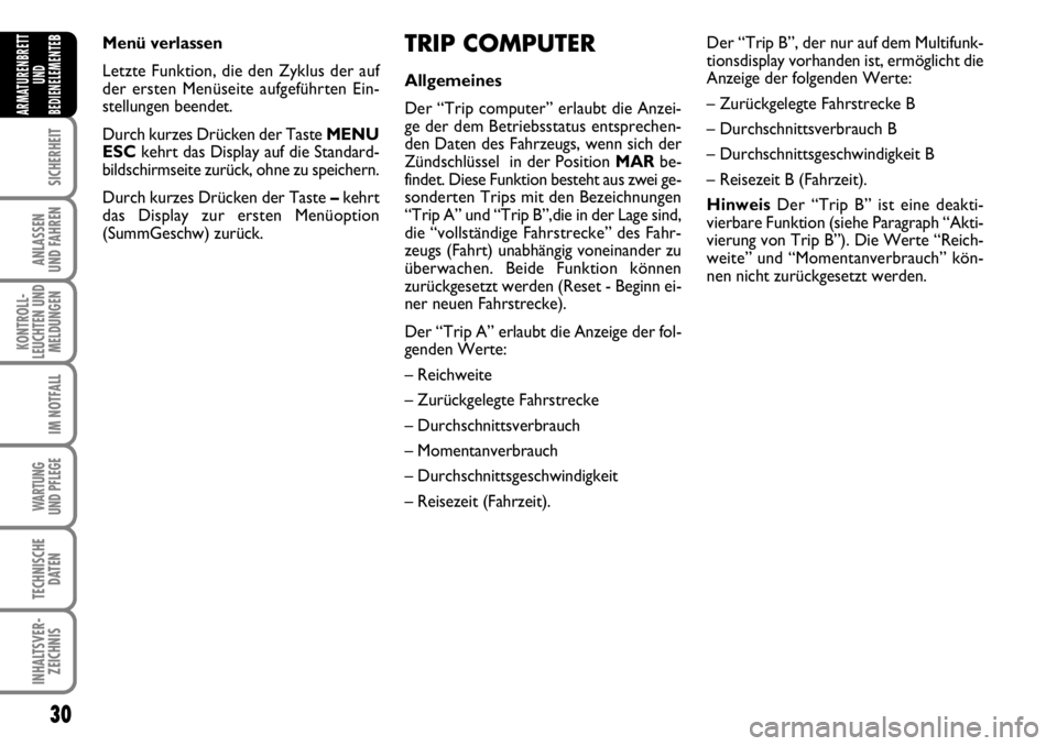 FIAT FIORINO 2009 Betriebsanleitung (in German) 30
SICHERHEIT
ANLASSEN
UND FAHREN
KONTROLL-
LEUCHTEN UND
MELDUNGEN
IM NOTFALL
WARTUNG
UND PFLEGE
TECHNISCHE
DATEN
INHALTSVER-
ZEICHNIS
ARMATURENBRETT
UND
BEDIENELEMENTE
BTRIP COMPUTER
Allgemeines
D FIAT FIORINO 2009 Betriebsanleitung (in German) 30
SICHERHEIT
ANLASSEN
UND FAHREN
KONTROLL-
LEUCHTEN UND
MELDUNGEN
IM NOTFALL
WARTUNG
UND PFLEGE
TECHNISCHE
DATEN
INHALTSVER-
ZEICHNIS
ARMATURENBRETT
UND
BEDIENELEMENTE
BTRIP COMPUTER
Allgemeines
D