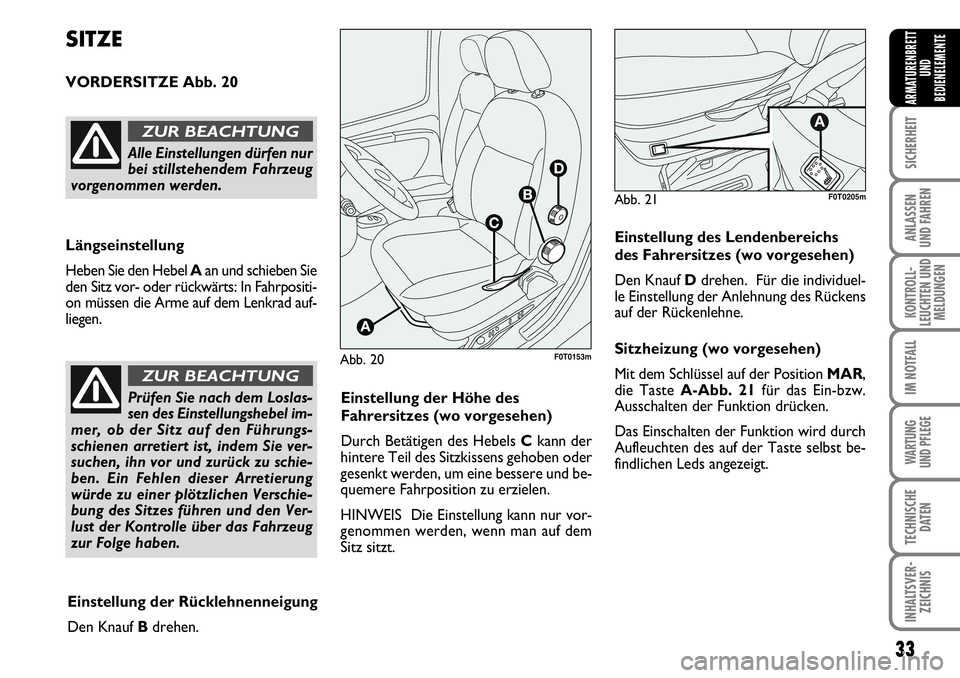 FIAT FIORINO 2009 Betriebsanleitung (in German) 33
SICHERHEIT
ANLASSEN
UND FAHREN
KONTROLL-
LEUCHTEN UND
MELDUNGEN
IM NOTFALL
WARTUNG
UND PFLEGE
TECHNISCHE
DATEN
INHALTSVER-
ZEICHNIS
ARMATURENBRETT
UND
BEDIENELEMENTE
Abb. 20F0T0153m
SITZE
VORDER FIAT FIORINO 2009 Betriebsanleitung (in German) 33
SICHERHEIT
ANLASSEN
UND FAHREN
KONTROLL-
LEUCHTEN UND
MELDUNGEN
IM NOTFALL
WARTUNG
UND PFLEGE
TECHNISCHE
DATEN
INHALTSVER-
ZEICHNIS
ARMATURENBRETT
UND
BEDIENELEMENTE
Abb. 20F0T0153m
SITZE
VORDER
