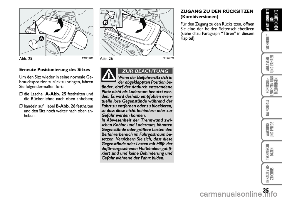 FIAT FIORINO 2009 Betriebsanleitung (in German) 35
SICHERHEIT
ANLASSEN
UND FAHREN
KONTROLL-
LEUCHTEN UND
MELDUNGEN
IM NOTFALL
WARTUNG
UND PFLEGE
TECHNISCHE
DATEN
INHALTSVER-
ZEICHNIS
ARMATURENBRETT
UND
BEDIENELEMENTE
Erneute Positionierung des S FIAT FIORINO 2009 Betriebsanleitung (in German) 35
SICHERHEIT
ANLASSEN
UND FAHREN
KONTROLL-
LEUCHTEN UND
MELDUNGEN
IM NOTFALL
WARTUNG
UND PFLEGE
TECHNISCHE
DATEN
INHALTSVER-
ZEICHNIS
ARMATURENBRETT
UND
BEDIENELEMENTE
Erneute Positionierung des S