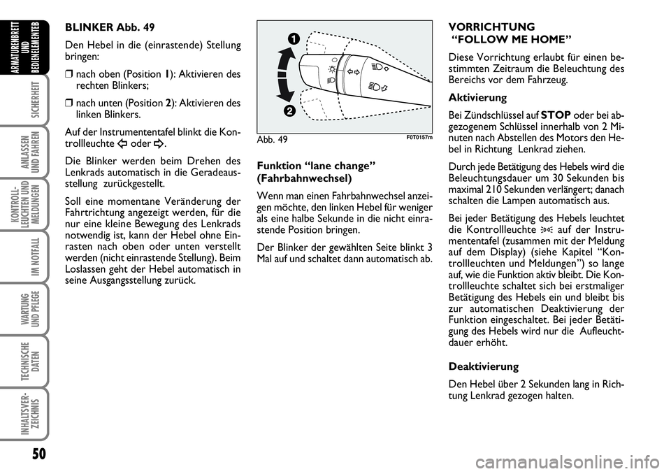 FIAT FIORINO 2009 Betriebsanleitung (in German) 50
SICHERHEIT
ANLASSEN
UND FAHREN
KONTROLL-
LEUCHTEN UND
MELDUNGEN
IM NOTFALL
WARTUNG
UND PFLEGE
TECHNISCHE
DATEN
INHALTSVER-
ZEICHNIS
ARMATURENBRETT
UND
BEDIENELEMENTE
BBLINKER Abb. 49
Den Hebel i FIAT FIORINO 2009 Betriebsanleitung (in German) 50
SICHERHEIT
ANLASSEN
UND FAHREN
KONTROLL-
LEUCHTEN UND
MELDUNGEN
IM NOTFALL
WARTUNG
UND PFLEGE
TECHNISCHE
DATEN
INHALTSVER-
ZEICHNIS
ARMATURENBRETT
UND
BEDIENELEMENTE
BBLINKER Abb. 49
Den Hebel i