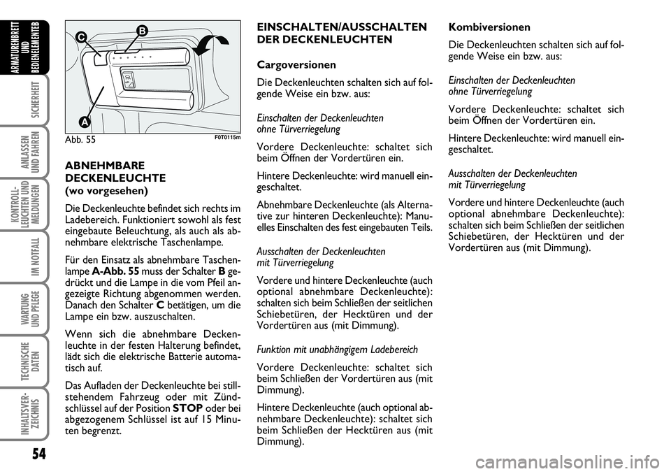 FIAT FIORINO 2009 Betriebsanleitung (in German) 54
SICHERHEIT
ANLASSEN
UND FAHREN
KONTROLL-
LEUCHTEN UND
MELDUNGEN
IM NOTFALL
WARTUNG
UND PFLEGE
TECHNISCHE
DATEN
INHALTSVER-
ZEICHNIS
ARMATURENBRETT
UND
BEDIENELEMENTE
B
ABNEHMBARE
DECKENLEUCHTE
( FIAT FIORINO 2009 Betriebsanleitung (in German) 54
SICHERHEIT
ANLASSEN
UND FAHREN
KONTROLL-
LEUCHTEN UND
MELDUNGEN
IM NOTFALL
WARTUNG
UND PFLEGE
TECHNISCHE
DATEN
INHALTSVER-
ZEICHNIS
ARMATURENBRETT
UND
BEDIENELEMENTE
B
ABNEHMBARE
DECKENLEUCHTE
(