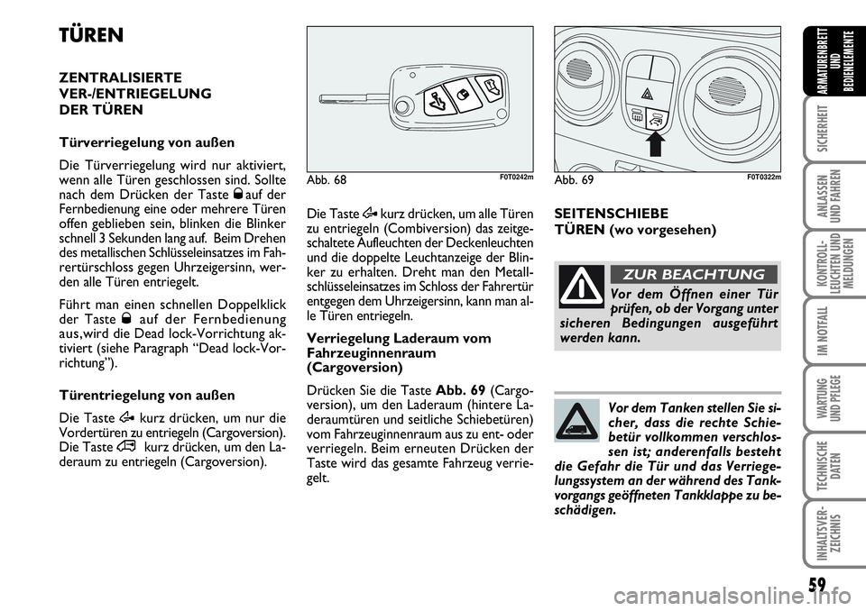 FIAT FIORINO 2009 Betriebsanleitung (in German) 59
SICHERHEIT
ANLASSEN
UND FAHREN
KONTROLL-
LEUCHTEN UND
MELDUNGEN
IM NOTFALL
WARTUNG
UND PFLEGE
TECHNISCHE
DATEN
INHALTSVER-
ZEICHNIS
ARMATURENBRETT
UND
BEDIENELEMENTE
TÜREN
ZENTRALISIERTE
VER-/ FIAT FIORINO 2009 Betriebsanleitung (in German) 59
SICHERHEIT
ANLASSEN
UND FAHREN
KONTROLL-
LEUCHTEN UND
MELDUNGEN
IM NOTFALL
WARTUNG
UND PFLEGE
TECHNISCHE
DATEN
INHALTSVER-
ZEICHNIS
ARMATURENBRETT
UND
BEDIENELEMENTE
TÜREN
ZENTRALISIERTE
VER-/