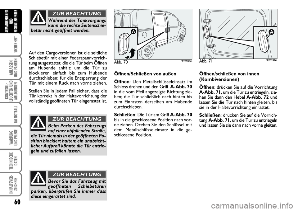 FIAT FIORINO 2009 Betriebsanleitung (in German) 60
SICHERHEIT
ANLASSEN
UND FAHREN
KONTROLL-
LEUCHTEN UND
MELDUNGEN
IM NOTFALL
WARTUNG
UND PFLEGE
TECHNISCHE
DATEN
INHALTSVER-
ZEICHNIS
ARMATURENBRETT
UND
BEDIENELEMENTE
B
Während des Tankvorgangs
FIAT FIORINO 2009 Betriebsanleitung (in German) 60
SICHERHEIT
ANLASSEN
UND FAHREN
KONTROLL-
LEUCHTEN UND
MELDUNGEN
IM NOTFALL
WARTUNG
UND PFLEGE
TECHNISCHE
DATEN
INHALTSVER-
ZEICHNIS
ARMATURENBRETT
UND
BEDIENELEMENTE
B
Während des Tankvorgangs