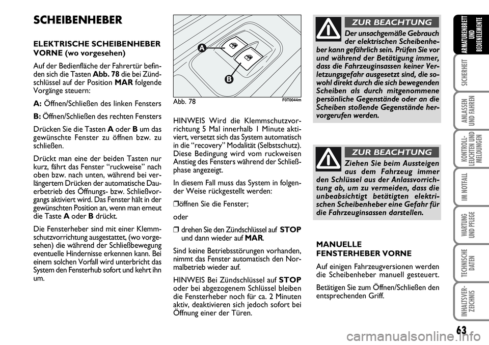 FIAT FIORINO 2009 Betriebsanleitung (in German) 63
SICHERHEIT
ANLASSEN
UND FAHREN
KONTROLL-
LEUCHTEN UND
MELDUNGEN
IM NOTFALL
WARTUNG
UND PFLEGE
TECHNISCHE
DATEN
INHALTSVER-
ZEICHNIS
ARMATURENBRETT
UND
BEDIENELEMENTE
SCHEIBENHEBER
ELEKTRISCHE SC FIAT FIORINO 2009 Betriebsanleitung (in German) 63
SICHERHEIT
ANLASSEN
UND FAHREN
KONTROLL-
LEUCHTEN UND
MELDUNGEN
IM NOTFALL
WARTUNG
UND PFLEGE
TECHNISCHE
DATEN
INHALTSVER-
ZEICHNIS
ARMATURENBRETT
UND
BEDIENELEMENTE
SCHEIBENHEBER
ELEKTRISCHE SC