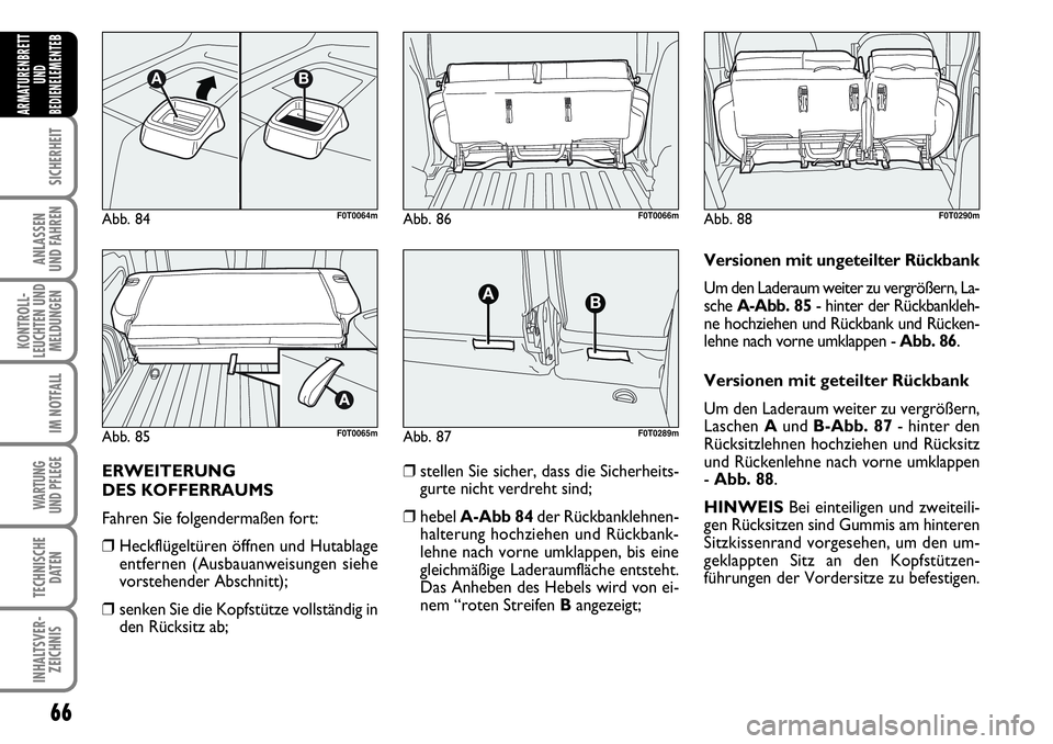 FIAT FIORINO 2009 Betriebsanleitung (in German) 66
SICHERHEIT
ANLASSEN
UND FAHREN
KONTROLL-
LEUCHTEN UND
MELDUNGEN
IM NOTFALL
WARTUNG
UND PFLEGE
TECHNISCHE
DATEN
INHALTSVER-
ZEICHNIS
ARMATURENBRETT
UND
BEDIENELEMENTE
B
ERWEITERUNG
DES KOFFERRAU FIAT FIORINO 2009 Betriebsanleitung (in German) 66
SICHERHEIT
ANLASSEN
UND FAHREN
KONTROLL-
LEUCHTEN UND
MELDUNGEN
IM NOTFALL
WARTUNG
UND PFLEGE
TECHNISCHE
DATEN
INHALTSVER-
ZEICHNIS
ARMATURENBRETT
UND
BEDIENELEMENTE
B
ERWEITERUNG
DES KOFFERRAU