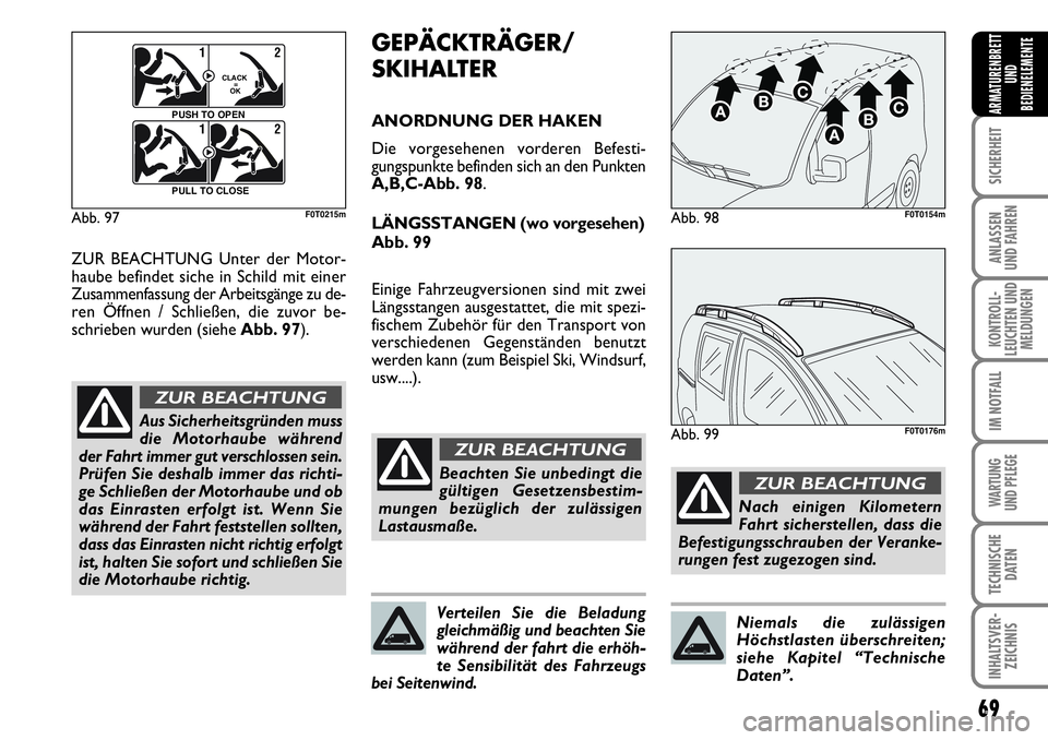 FIAT FIORINO 2009 Betriebsanleitung (in German) 69
SICHERHEIT
ANLASSEN
UND FAHREN
KONTROLL-
LEUCHTEN UND
MELDUNGEN
IM NOTFALL
WARTUNG
UND PFLEGE
TECHNISCHE
DATEN
INHALTSVER-
ZEICHNIS
ARMATURENBRETT
UND
BEDIENELEMENTE
Abb. 97
F0Q0603m
12
CLACK
FIAT FIORINO 2009 Betriebsanleitung (in German) 69
SICHERHEIT
ANLASSEN
UND FAHREN
KONTROLL-
LEUCHTEN UND
MELDUNGEN
IM NOTFALL
WARTUNG
UND PFLEGE
TECHNISCHE
DATEN
INHALTSVER-
ZEICHNIS
ARMATURENBRETT
UND
BEDIENELEMENTE
Abb. 97
F0Q0603m
12
CLACK