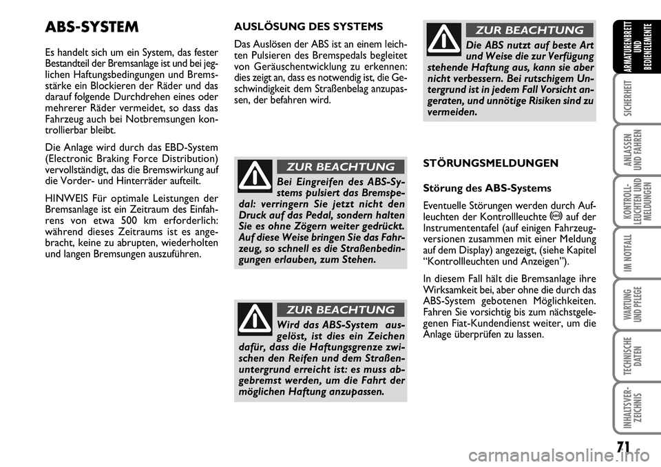 FIAT FIORINO 2009 Betriebsanleitung (in German) 71
SICHERHEIT
ANLASSEN
UND FAHREN
KONTROLL-
LEUCHTEN UND
MELDUNGEN
IM NOTFALL
WARTUNG
UND PFLEGE
TECHNISCHE
DATEN
INHALTSVER-
ZEICHNIS
ARMATURENBRETT
UND
BEDIENELEMENTE
ABS-SYSTEM
Es handelt sich u FIAT FIORINO 2009 Betriebsanleitung (in German) 71
SICHERHEIT
ANLASSEN
UND FAHREN
KONTROLL-
LEUCHTEN UND
MELDUNGEN
IM NOTFALL
WARTUNG
UND PFLEGE
TECHNISCHE
DATEN
INHALTSVER-
ZEICHNIS
ARMATURENBRETT
UND
BEDIENELEMENTE
ABS-SYSTEM
Es handelt sich u