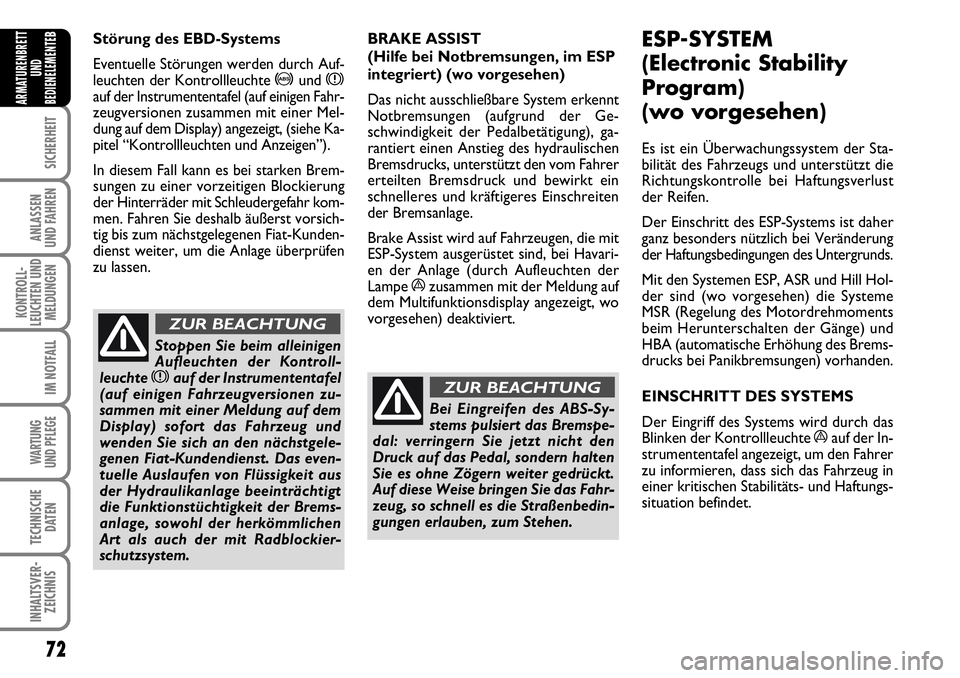 FIAT FIORINO 2009 Betriebsanleitung (in German) 72
SICHERHEIT
ANLASSEN
UND FAHREN
KONTROLL-
LEUCHTEN UND
MELDUNGEN
IM NOTFALL
WARTUNG
UND PFLEGE
TECHNISCHE
DATEN
INHALTSVER-
ZEICHNIS
ARMATURENBRETT
UND
BEDIENELEMENTE
BStörung des EBD-Systems
Ev FIAT FIORINO 2009 Betriebsanleitung (in German) 72
SICHERHEIT
ANLASSEN
UND FAHREN
KONTROLL-
LEUCHTEN UND
MELDUNGEN
IM NOTFALL
WARTUNG
UND PFLEGE
TECHNISCHE
DATEN
INHALTSVER-
ZEICHNIS
ARMATURENBRETT
UND
BEDIENELEMENTE
BStörung des EBD-Systems
Ev