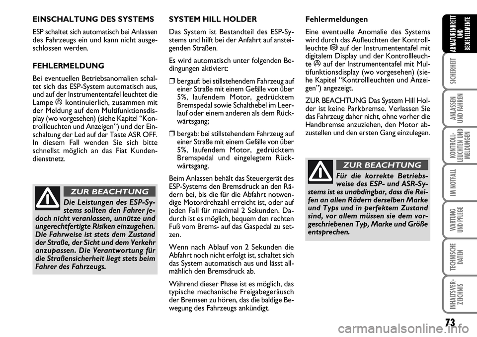 FIAT FIORINO 2009 Betriebsanleitung (in German) 73
SICHERHEIT
ANLASSEN
UND FAHREN
KONTROLL-
LEUCHTEN UND
MELDUNGEN
IM NOTFALL
WARTUNG
UND PFLEGE
TECHNISCHE
DATEN
INHALTSVER-
ZEICHNIS
ARMATURENBRETT
UND
BEDIENELEMENTE
EINSCHALTUNG DES SYSTEMS
ES FIAT FIORINO 2009 Betriebsanleitung (in German) 73
SICHERHEIT
ANLASSEN
UND FAHREN
KONTROLL-
LEUCHTEN UND
MELDUNGEN
IM NOTFALL
WARTUNG
UND PFLEGE
TECHNISCHE
DATEN
INHALTSVER-
ZEICHNIS
ARMATURENBRETT
UND
BEDIENELEMENTE
EINSCHALTUNG DES SYSTEMS
ES