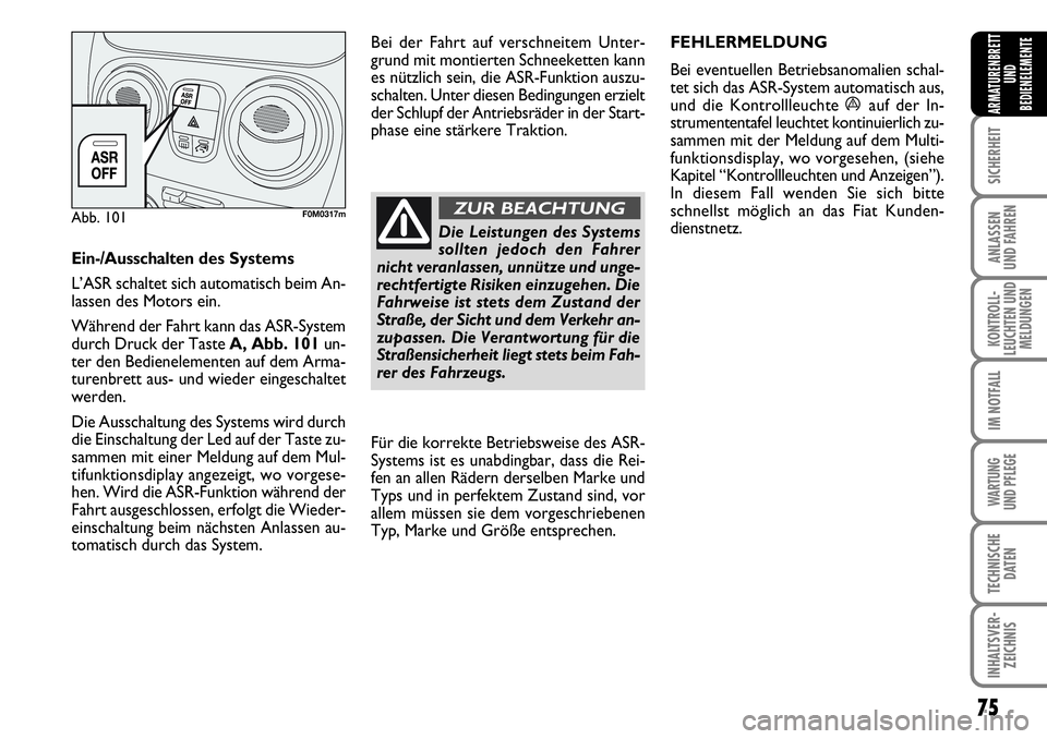 FIAT FIORINO 2009 Betriebsanleitung (in German) 75
SICHERHEIT
ANLASSEN
UND FAHREN
KONTROLL-
LEUCHTEN UND
MELDUNGEN
IM NOTFALL
WARTUNG
UND PFLEGE
TECHNISCHE
DATEN
INHALTSVER-
ZEICHNIS
ARMATURENBRETT
UND
BEDIENELEMENTE
Ein-/Ausschaltendes Systems
FIAT FIORINO 2009 Betriebsanleitung (in German) 75
SICHERHEIT
ANLASSEN
UND FAHREN
KONTROLL-
LEUCHTEN UND
MELDUNGEN
IM NOTFALL
WARTUNG
UND PFLEGE
TECHNISCHE
DATEN
INHALTSVER-
ZEICHNIS
ARMATURENBRETT
UND
BEDIENELEMENTE
Ein-/Ausschaltendes Systems