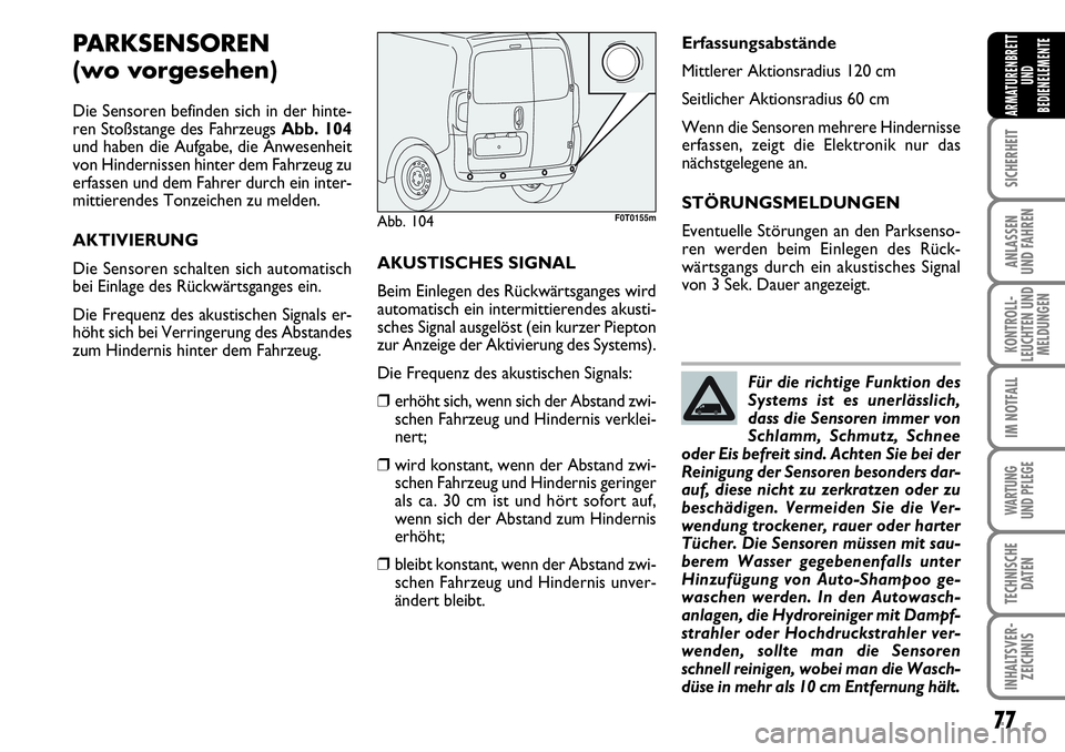 FIAT FIORINO 2009 Betriebsanleitung (in German) 77
SICHERHEIT
ANLASSEN
UND FAHREN
KONTROLL-
LEUCHTEN UND
MELDUNGEN
IM NOTFALL
WARTUNG
UND PFLEGE
TECHNISCHE
DATEN
INHALTSVER-
ZEICHNIS
ARMATURENBRETT
UND
BEDIENELEMENTE
PARKSENSOREN
(wo vorgesehen) FIAT FIORINO 2009 Betriebsanleitung (in German) 77
SICHERHEIT
ANLASSEN
UND FAHREN
KONTROLL-
LEUCHTEN UND
MELDUNGEN
IM NOTFALL
WARTUNG
UND PFLEGE
TECHNISCHE
DATEN
INHALTSVER-
ZEICHNIS
ARMATURENBRETT
UND
BEDIENELEMENTE
PARKSENSOREN
(wo vorgesehen)