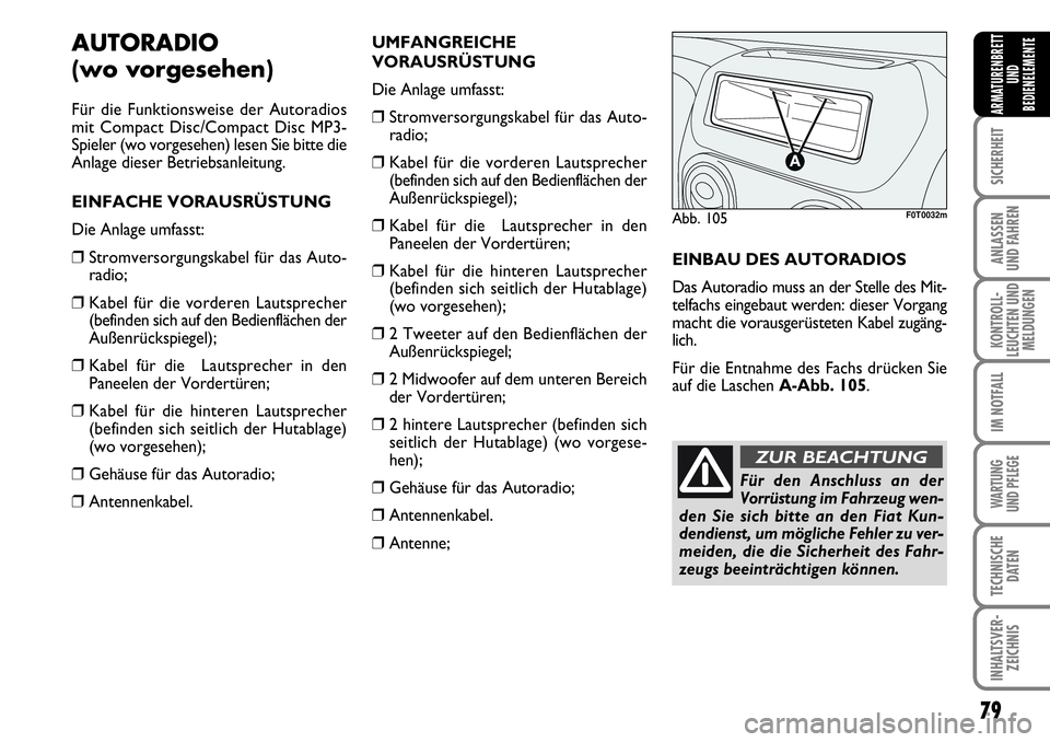FIAT FIORINO 2009 Betriebsanleitung (in German) 79
SICHERHEIT
ANLASSEN
UND FAHREN
KONTROLL-
LEUCHTEN UND
MELDUNGEN
IM NOTFALL
WARTUNG
UND PFLEGE
TECHNISCHE
DATEN
INHALTSVER-
ZEICHNIS
ARMATURENBRETT
UND
BEDIENELEMENTE
AUTORADIO
(wo vorgesehen)
F FIAT FIORINO 2009 Betriebsanleitung (in German) 79
SICHERHEIT
ANLASSEN
UND FAHREN
KONTROLL-
LEUCHTEN UND
MELDUNGEN
IM NOTFALL
WARTUNG
UND PFLEGE
TECHNISCHE
DATEN
INHALTSVER-
ZEICHNIS
ARMATURENBRETT
UND
BEDIENELEMENTE
AUTORADIO
(wo vorgesehen)
F