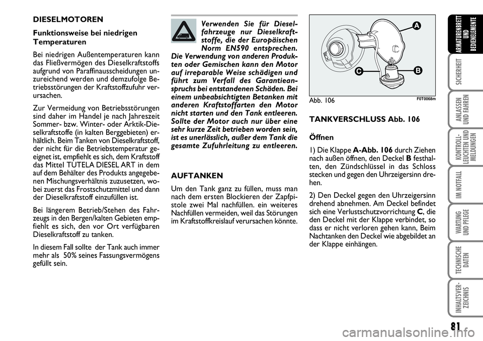 FIAT FIORINO 2009 Betriebsanleitung (in German) 81
SICHERHEIT
ANLASSEN
UND FAHREN
KONTROLL-
LEUCHTEN UND
MELDUNGEN
IM NOTFALL
WARTUNG
UND PFLEGE
TECHNISCHE
DATEN
INHALTSVER-
ZEICHNIS
ARMATURENBRETT
UND
BEDIENELEMENTE
DIESELMOTOREN
Funktionsweise FIAT FIORINO 2009 Betriebsanleitung (in German) 81
SICHERHEIT
ANLASSEN
UND FAHREN
KONTROLL-
LEUCHTEN UND
MELDUNGEN
IM NOTFALL
WARTUNG
UND PFLEGE
TECHNISCHE
DATEN
INHALTSVER-
ZEICHNIS
ARMATURENBRETT
UND
BEDIENELEMENTE
DIESELMOTOREN
Funktionsweise