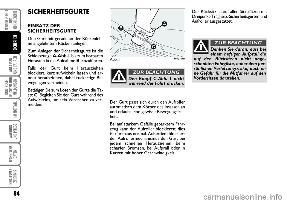 FIAT FIORINO 2009 Betriebsanleitung (in German) 84
ANLASSEN
UND FAHREN
KONTROLL-
LEUCHTEN UND
MELDUNGEN
IM NOTFALL
WARTUNG
UND PFLEGE
TECHNISCHE
DATEN
INHALTSVER-
ZEICHNIS
ARMATURENBRETT
UND
BEDIENELEMENTE
SICHERHEIT
SICHERHEITSGURTE
EINSATZ DER FIAT FIORINO 2009 Betriebsanleitung (in German) 84
ANLASSEN
UND FAHREN
KONTROLL-
LEUCHTEN UND
MELDUNGEN
IM NOTFALL
WARTUNG
UND PFLEGE
TECHNISCHE
DATEN
INHALTSVER-
ZEICHNIS
ARMATURENBRETT
UND
BEDIENELEMENTE
SICHERHEIT
SICHERHEITSGURTE
EINSATZ DER