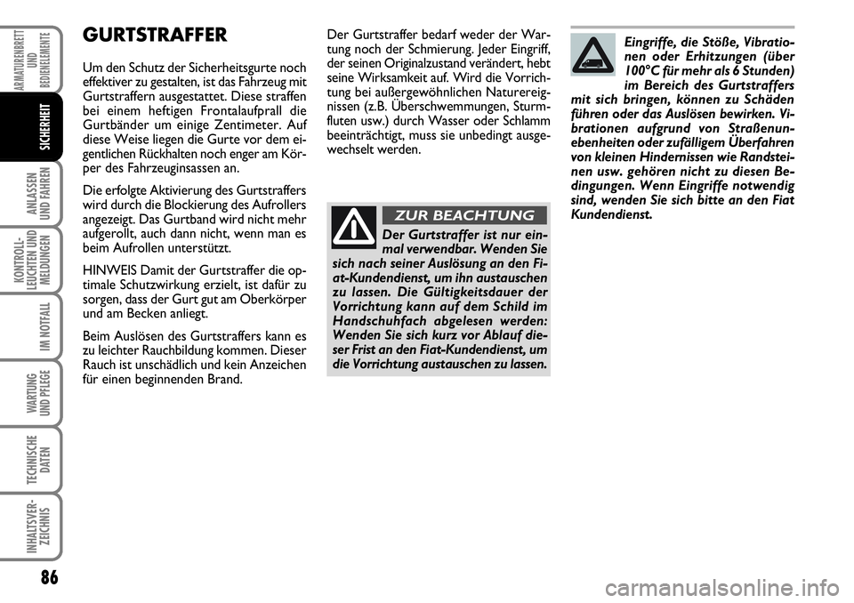FIAT FIORINO 2009 Betriebsanleitung (in German) 86
ANLASSEN
UND FAHREN
KONTROLL-
LEUCHTEN UND
MELDUNGEN
IM NOTFALL
WARTUNG
UND PFLEGE
TECHNISCHE
DATEN
INHALTSVER-
ZEICHNIS
ARMATURENBRETT
UND
BEDIENELEMENTE
SICHERHEIT
GURTSTRAFFER
Um den Schutz d FIAT FIORINO 2009 Betriebsanleitung (in German) 86
ANLASSEN
UND FAHREN
KONTROLL-
LEUCHTEN UND
MELDUNGEN
IM NOTFALL
WARTUNG
UND PFLEGE
TECHNISCHE
DATEN
INHALTSVER-
ZEICHNIS
ARMATURENBRETT
UND
BEDIENELEMENTE
SICHERHEIT
GURTSTRAFFER
Um den Schutz d