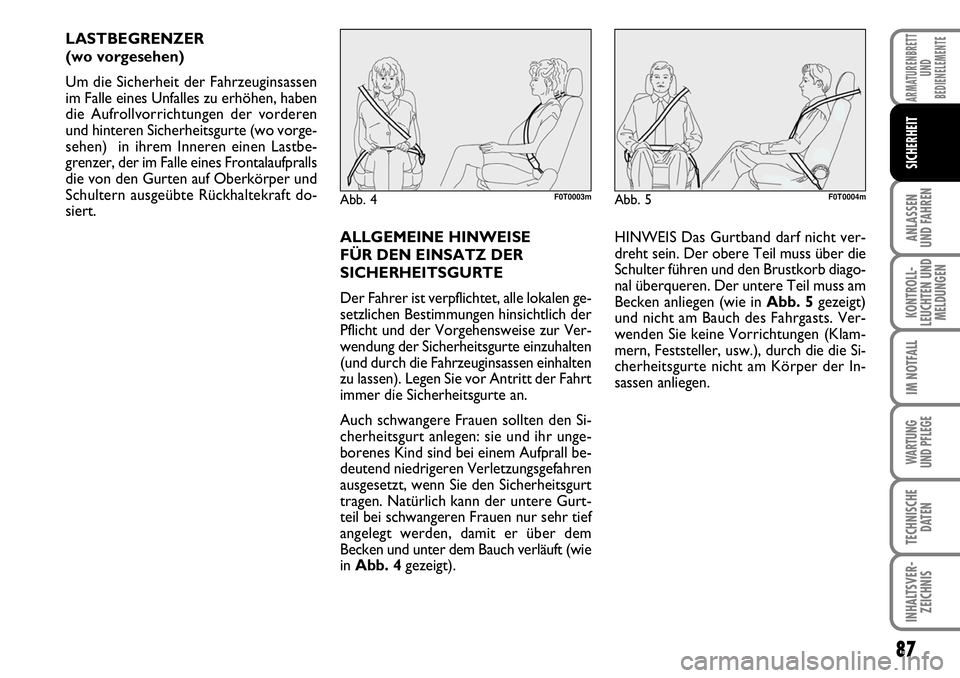 FIAT FIORINO 2009 Betriebsanleitung (in German) 87
ANLASSEN
UND FAHREN
KONTROLL-
LEUCHTEN UND
MELDUNGEN
IM NOTFALL
WARTUNG
UND PFLEGE
TECHNISCHE
DATEN
INHALTSVER-
ZEICHNIS
ARMATURENBRETT
UND
BEDIENELEMENTE
SICHERHEIT
LASTBEGRENZER
(wo vorgesehe FIAT FIORINO 2009 Betriebsanleitung (in German) 87
ANLASSEN
UND FAHREN
KONTROLL-
LEUCHTEN UND
MELDUNGEN
IM NOTFALL
WARTUNG
UND PFLEGE
TECHNISCHE
DATEN
INHALTSVER-
ZEICHNIS
ARMATURENBRETT
UND
BEDIENELEMENTE
SICHERHEIT
LASTBEGRENZER
(wo vorgesehe