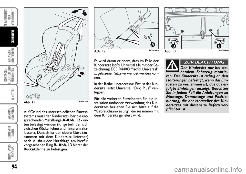 FIAT FIORINO 2009 Betriebsanleitung (in German) 94
ANLASSEN
UND FAHREN
KONTROLL-
LEUCHTEN UND
MELDUNGEN
IM NOTFALL
WARTUNG
UND PFLEGE
TECHNISCHE
DATEN
INHALTSVER-
ZEICHNIS
ARMATURENBRETT
UND
BEDIENELEMENTE
SICHERHEIT
Abb. 12F0T0145m
Abb. 11F0T00 FIAT FIORINO 2009 Betriebsanleitung (in German) 94
ANLASSEN
UND FAHREN
KONTROLL-
LEUCHTEN UND
MELDUNGEN
IM NOTFALL
WARTUNG
UND PFLEGE
TECHNISCHE
DATEN
INHALTSVER-
ZEICHNIS
ARMATURENBRETT
UND
BEDIENELEMENTE
SICHERHEIT
Abb. 12F0T0145m
Abb. 11F0T00
