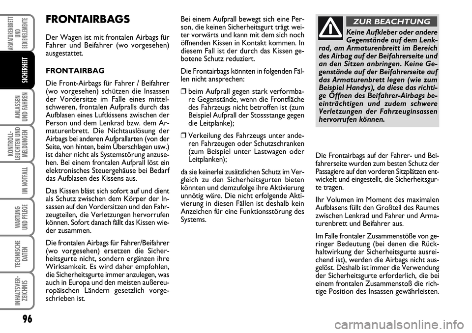 FIAT FIORINO 2009 Betriebsanleitung (in German) 96
ANLASSEN
UND FAHREN
KONTROLL-
LEUCHTEN UND
MELDUNGEN
IM NOTFALL
WARTUNG
UND PFLEGE
TECHNISCHE
DATEN
INHALTSVER-
ZEICHNIS
ARMATURENBRETT
UND
BEDIENELEMENTE
SICHERHEIT
FRONTAIRBAGS
Der Wagen ist m FIAT FIORINO 2009 Betriebsanleitung (in German) 96
ANLASSEN
UND FAHREN
KONTROLL-
LEUCHTEN UND
MELDUNGEN
IM NOTFALL
WARTUNG
UND PFLEGE
TECHNISCHE
DATEN
INHALTSVER-
ZEICHNIS
ARMATURENBRETT
UND
BEDIENELEMENTE
SICHERHEIT
FRONTAIRBAGS
Der Wagen ist m