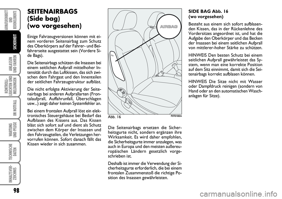 FIAT FIORINO 2009 Betriebsanleitung (in German) 98
ANLASSEN
UND FAHREN
KONTROLL-
LEUCHTEN UND
MELDUNGEN
IM NOTFALL
WARTUNG
UND PFLEGE
TECHNISCHE
DATEN
INHALTSVER-
ZEICHNIS
ARMATURENBRETT
UND
BEDIENELEMENTE
SICHERHEIT
SEITENAIRBAGS
(Side bag)
( FIAT FIORINO 2009 Betriebsanleitung (in German) 98
ANLASSEN
UND FAHREN
KONTROLL-
LEUCHTEN UND
MELDUNGEN
IM NOTFALL
WARTUNG
UND PFLEGE
TECHNISCHE
DATEN
INHALTSVER-
ZEICHNIS
ARMATURENBRETT
UND
BEDIENELEMENTE
SICHERHEIT
SEITENAIRBAGS
(Side bag)
(