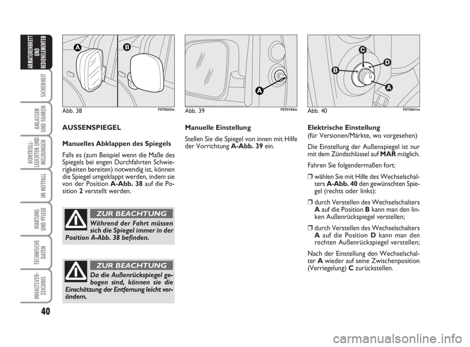 FIAT FIORINO 2011 Betriebsanleitung (in German) 40
SICHERHEIT
ANLASSEN
UND FAHREN
KONTROLL-
LEUCHTEN UND
MELDUNGEN
IM NOTFALL
WARTUNG
UND PFLEGE
TECHNISCHE
DATEN
INHALTSVER-
ZEICHNIS
ARMATURENBRETT
UND
BEDIENELEMENTE
B
Abb. 38F0T0042m
Während de FIAT FIORINO 2011 Betriebsanleitung (in German) 40
SICHERHEIT
ANLASSEN
UND FAHREN
KONTROLL-
LEUCHTEN UND
MELDUNGEN
IM NOTFALL
WARTUNG
UND PFLEGE
TECHNISCHE
DATEN
INHALTSVER-
ZEICHNIS
ARMATURENBRETT
UND
BEDIENELEMENTE
B
Abb. 38F0T0042m
Während de