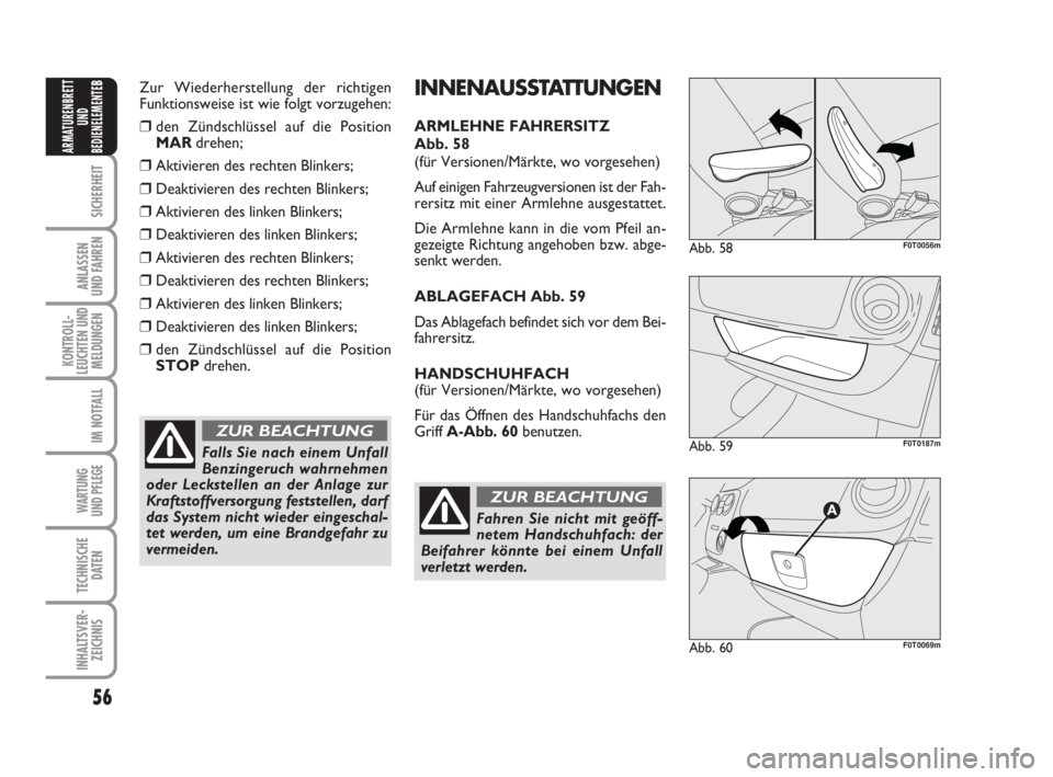 FIAT FIORINO 2011 Betriebsanleitung (in German) 56
SICHERHEIT
ANLASSEN
UND FAHREN
KONTROLL-
LEUCHTEN UND
MELDUNGEN
IM NOTFALL
WARTUNG
UND PFLEGE
TECHNISCHE
DATEN
INHALTSVER-
ZEICHNIS
ARMATURENBRETT
UND
BEDIENELEMENTE
BZur Wiederherstellung der ri FIAT FIORINO 2011 Betriebsanleitung (in German) 56
SICHERHEIT
ANLASSEN
UND FAHREN
KONTROLL-
LEUCHTEN UND
MELDUNGEN
IM NOTFALL
WARTUNG
UND PFLEGE
TECHNISCHE
DATEN
INHALTSVER-
ZEICHNIS
ARMATURENBRETT
UND
BEDIENELEMENTE
BZur Wiederherstellung der ri