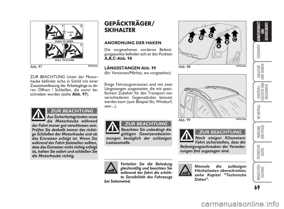 FIAT FIORINO 2011 Betriebsanleitung (in German) 69
SICHERHEIT
ANLASSEN
UND FAHREN
KONTROLL-
LEUCHTEN UND
MELDUNGEN
IM NOTFALL
WARTUNG
UND PFLEGE
TECHNISCHE
DATEN
INHALTSVER-
ZEICHNIS
ARMATURENBRETT
UND
BEDIENELEMENTE
Abb. 97
F0Q0603m
12
CLACK
FIAT FIORINO 2011 Betriebsanleitung (in German) 69
SICHERHEIT
ANLASSEN
UND FAHREN
KONTROLL-
LEUCHTEN UND
MELDUNGEN
IM NOTFALL
WARTUNG
UND PFLEGE
TECHNISCHE
DATEN
INHALTSVER-
ZEICHNIS
ARMATURENBRETT
UND
BEDIENELEMENTE
Abb. 97
F0Q0603m
12
CLACK