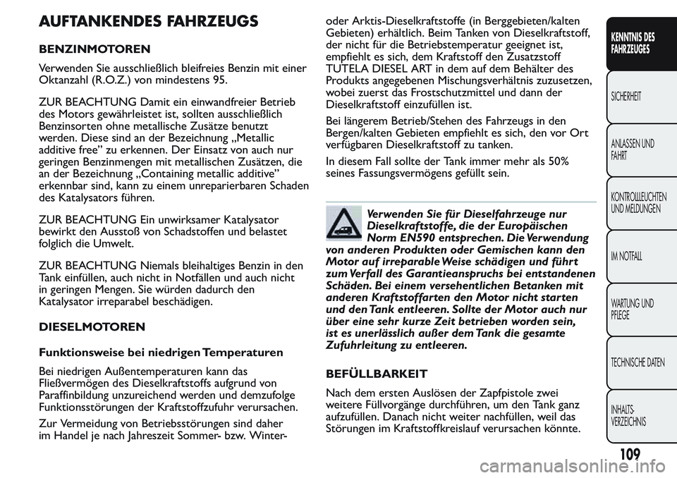 FIAT FIORINO 2017  Betriebsanleitung (in German) AUFTANKENDES FAHRZEUGS
BENZINMOTOREN
Verwenden Sie ausschließlich bleifreies Benzin mit einer
Oktanzahl (R.O.Z.) von mindestens 95.
ZUR BEACHTUNG Damit ein einwandfreier Betrieb
des Motors gewährlei