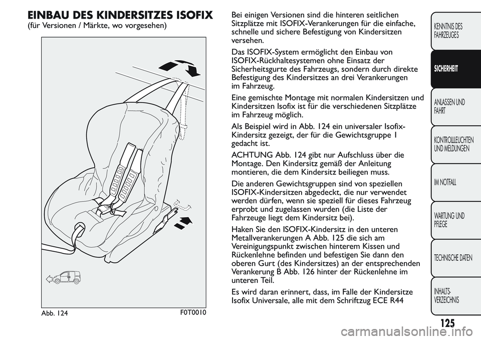 FIAT FIORINO 2017  Betriebsanleitung (in German) EINBAU DES KINDERSITZES ISOFIX
(für Versionen / Märkte, wo vorgesehen)Bei einigen Versionen sind die hinteren seitlichen
Sitzplätze mit ISOFIX-Verankerungen für die einfache,
schnelle und sichere 