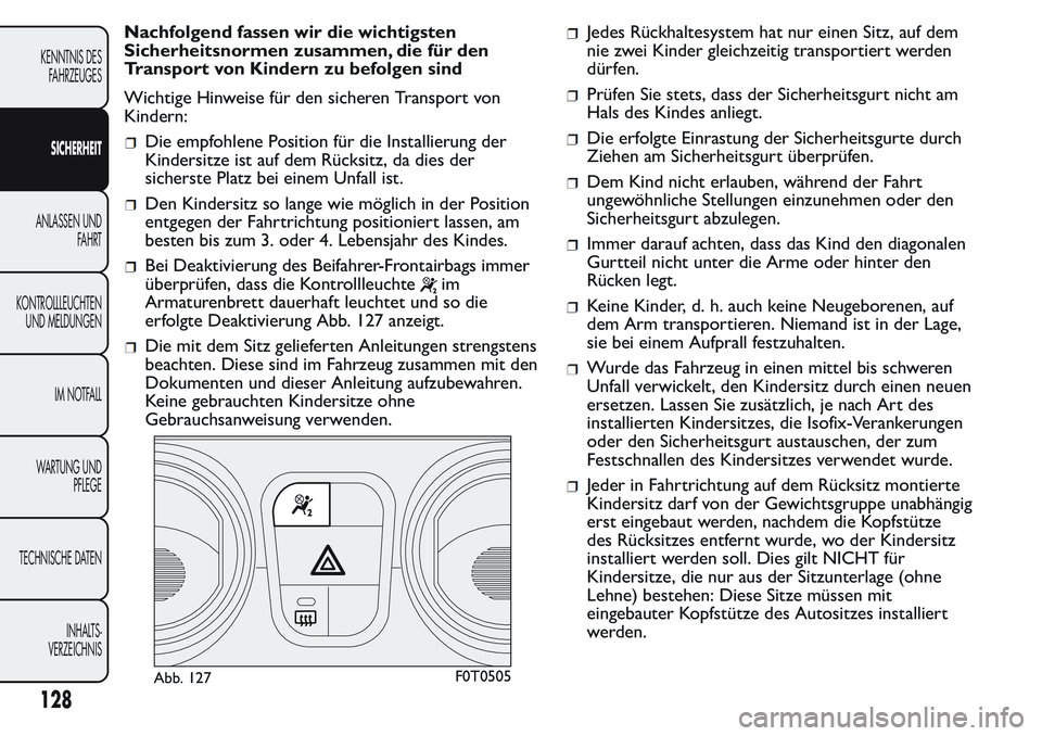 FIAT FIORINO 2017  Betriebsanleitung (in German) Nachfolgend fassen wir die wichtigsten
Sicherheitsnormen zusammen, die für den
Transport von Kindern zu befolgen sind
Wichtige Hinweise für den sicheren Transport von
Kindern:
Die empfohlene Positio