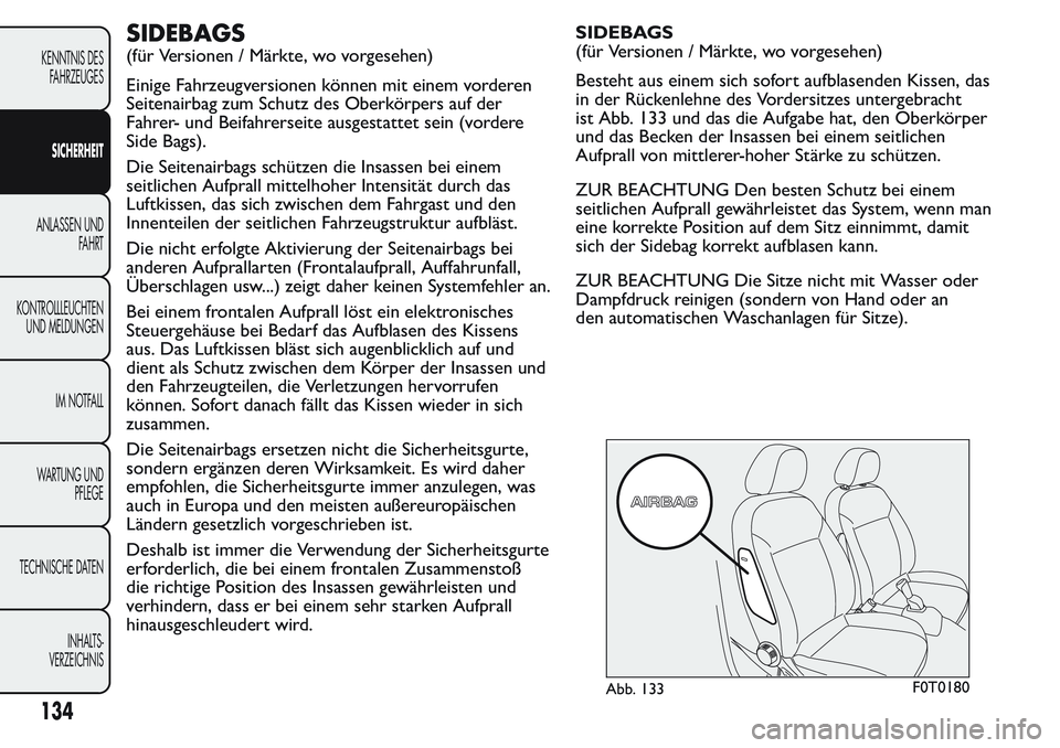 FIAT FIORINO 2017  Betriebsanleitung (in German) SIDEBAGS
(für Versionen / Märkte, wo vorgesehen)
Einige Fahrzeugversionen können mit einem vorderen
Seitenairbag zum Schutz des Oberkörpers auf der
Fahrer- und Beifahrerseite ausgestattet sein (vo