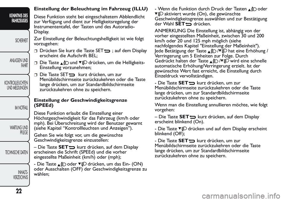 FIAT FIORINO 2017  Betriebsanleitung (in German) Einstellung der Beleuchtung im Fahrzeug (ILLU)
Diese Funktion steht bei eingeschaltetem Abblendlicht
zur Verfügung und dient zur Helligkeitsregelung der
Instrumententafel, der Tasten und des Autoradi