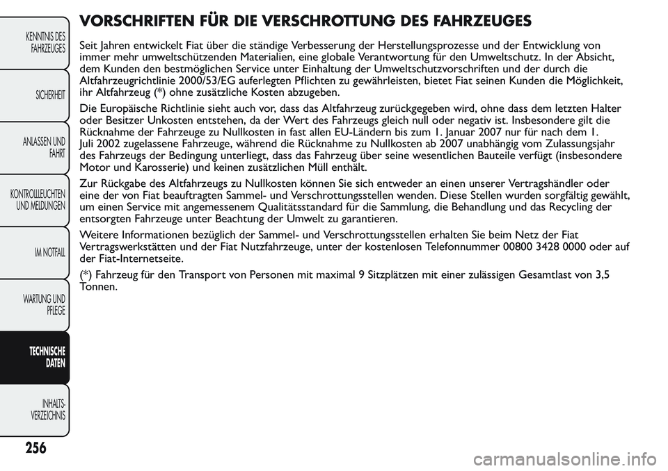 FIAT FIORINO 2017  Betriebsanleitung (in German) VORSCHRIFTEN FÜR DIE VERSCHROTTUNG DES FAHRZEUGES
Seit Jahren entwickelt Fiat über die ständige Verbesserung der Herstellungsprozesse und der Entwicklung von
immer mehr umweltschützenden Materiali