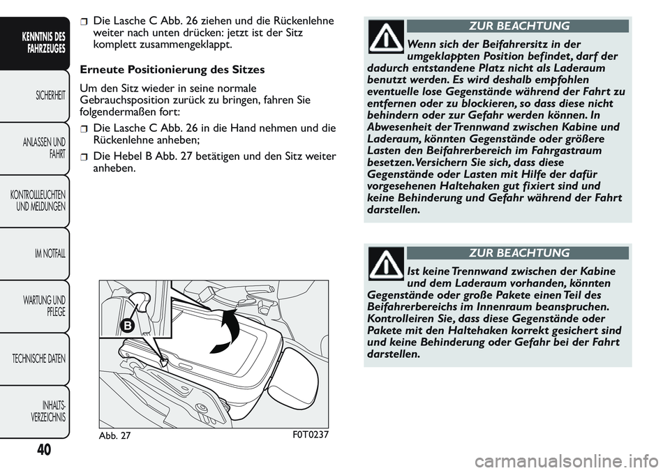 FIAT FIORINO 2017  Betriebsanleitung (in German) Die Lasche C Abb. 26 ziehen und die Rückenlehne
weiter nach unten drücken: jetzt ist der Sitz
komplett zusammengeklappt.
Erneute Positionierung des Sitzes
Um den Sitz wieder in seine normale
Gebrauc