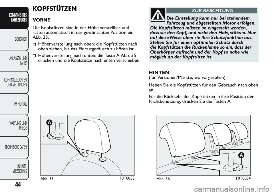 FIAT FIORINO 2017  Betriebsanleitung (in German) KOPFSTÜTZEN
VORNE
Die Kopfstützen sind in der Höhe verstellbar und
rasten automatisch in der gewünschten Position ein
Abb. 35.
Höhenverstellung nach oben: die Kopfstützen nach
oben ziehen, bis d