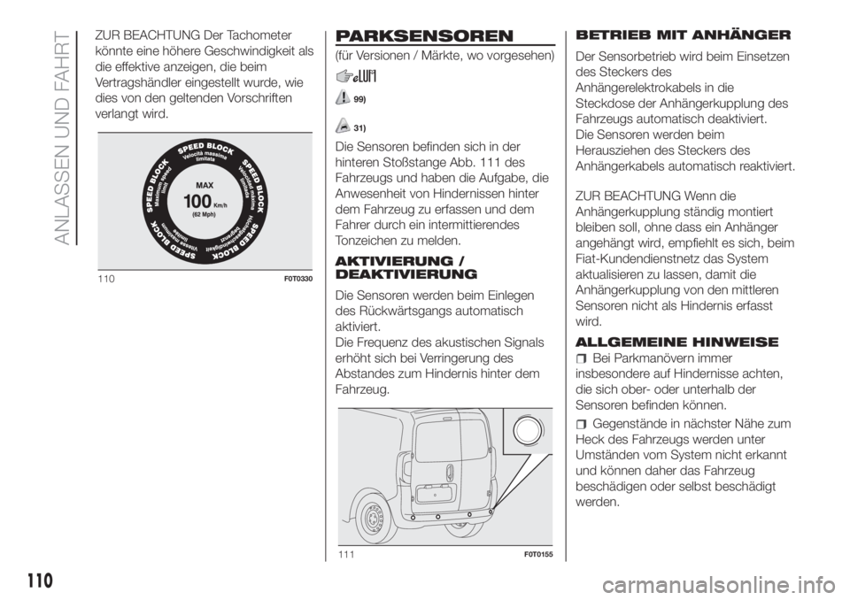 FIAT FIORINO 2018  Betriebsanleitung (in German) ZUR BEACHTUNG Der Tachometer
könnte eine höhere Geschwindigkeit als
die effektive anzeigen, die beim
Vertragshändler eingestellt wurde, wie
dies von den geltenden Vorschriften
verlangt wird.PARKSEN