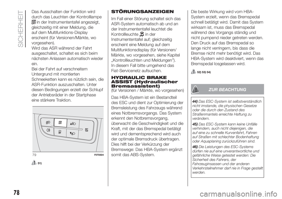 FIAT FIORINO 2018 Betriebsanleitung (in German) Das Ausschalten der Funktion wird
durch das Leuchten der Kontrolllampe
in der Instrumententafel angezeigt,
gleichzeitig mit einer Meldung, die
auf dem Multifunktions-Display
erscheint (für Versionen/ FIAT FIORINO 2018 Betriebsanleitung (in German) Das Ausschalten der Funktion wird
durch das Leuchten der Kontrolllampe
in der Instrumententafel angezeigt,
gleichzeitig mit einer Meldung, die
auf dem Multifunktions-Display
erscheint (für Versionen/