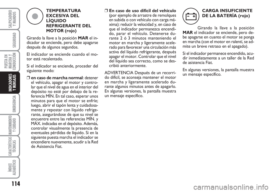 FIAT FIORINO 2007 Manual de Empleo y Cuidado (in Spanish) 114
EMERGENCIA
MANTENIMIENTOY CUIDADO
CARACTERÍSTICASTÉCNICAS
ÍNDICE
ALFABÉTICO
SALPICADERO
Y MANDOS
SEGURIDAD
PUESTA EN
MARCHA Y
CONDUCCIÓN
INDICADORES
Y MENSAJES
TEMPERATURA
EXCESIVA DEL
LÍQUI FIAT FIORINO 2007 Manual de Empleo y Cuidado (in Spanish) 114
EMERGENCIA
MANTENIMIENTOY CUIDADO
CARACTERÍSTICASTÉCNICAS
ÍNDICE
ALFABÉTICO
SALPICADERO
Y MANDOS
SEGURIDAD
PUESTA EN
MARCHA Y
CONDUCCIÓN
INDICADORES
Y MENSAJES
TEMPERATURA
EXCESIVA DEL
LÍQUI