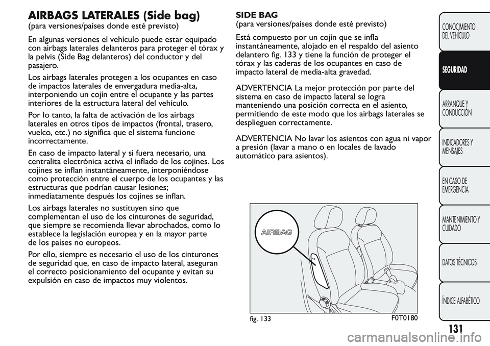 FIAT FIORINO 2017  Manual de Empleo y Cuidado (in Spanish) AIRBAGS LATERALES (Side bag)
(para versiones/países donde esté previsto)
En algunas versiones el vehículo puede estar equipado
con airbags laterales delanteros para proteger el tórax y
la pelvis (