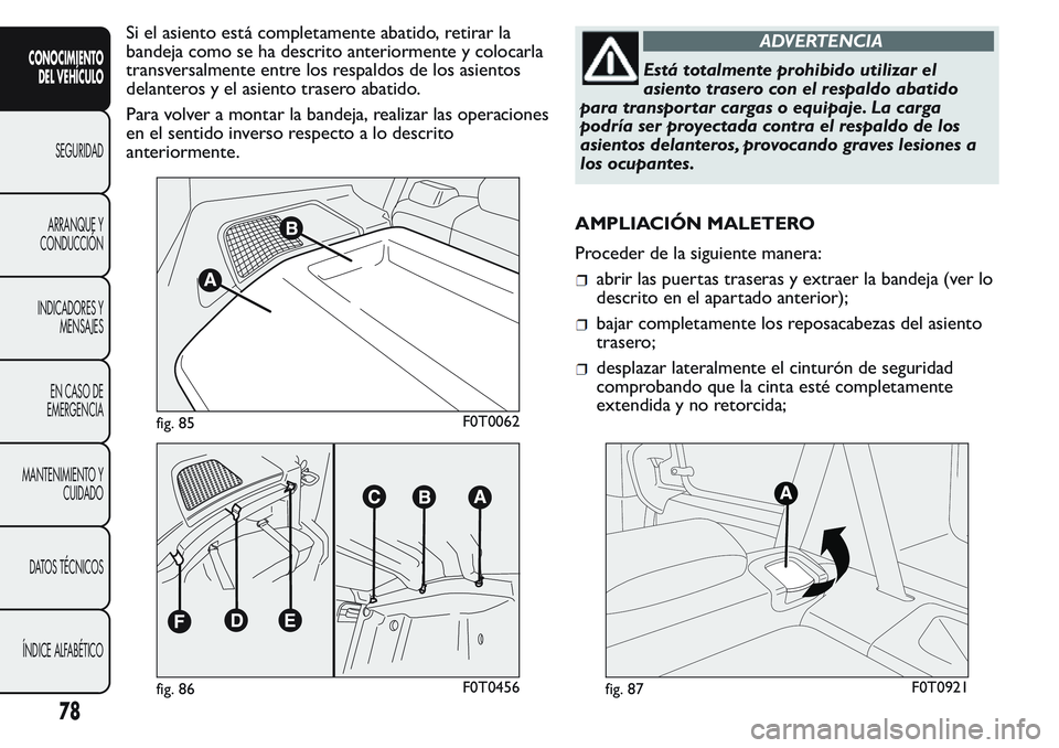 FIAT FIORINO 2017  Manual de Empleo y Cuidado (in Spanish) Si el asiento está completamente abatido, retirar la
bandeja como se ha descrito anteriormente y colocarla
transversalmente entre los respaldos de los asientos
delanteros y el asiento trasero abatido