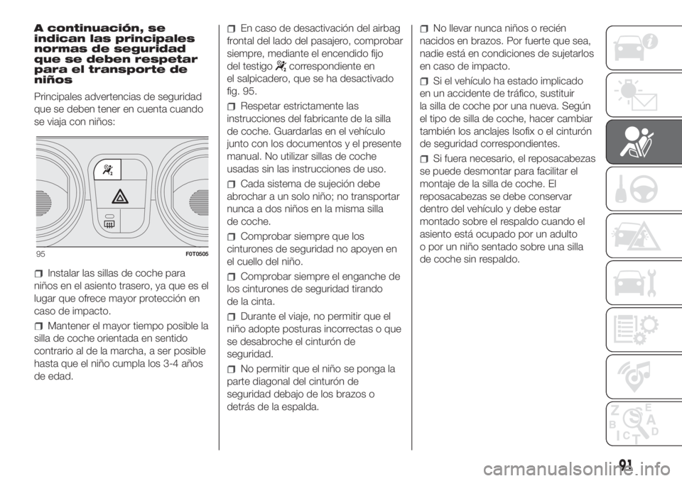 FIAT FIORINO 2018 Manual de Empleo y Cuidado (in Spanish) A continuación, se
indican las principales
normas de seguridad
que se deben respetar
para el transporte de
niños
Principales advertencias de seguridad
que se deben tener en cuenta cuando
se viaja co FIAT FIORINO 2018 Manual de Empleo y Cuidado (in Spanish) A continuación, se
indican las principales
normas de seguridad
que se deben respetar
para el transporte de
niños
Principales advertencias de seguridad
que se deben tener en cuenta cuando
se viaja co