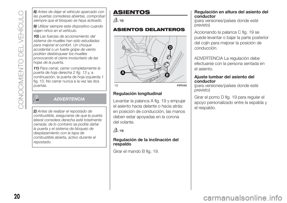 FIAT FIORINO 2019 Manual de Empleo y Cuidado (in Spanish) 8)Antes de dejar el vehículo aparcado con
las puertas correderas abiertas, comprobar
siempre que el bloqueo se haya activado.
9)Utilizar siempre este dispositivo cuando
viajen niños en el vehículo. FIAT FIORINO 2019 Manual de Empleo y Cuidado (in Spanish) 8)Antes de dejar el vehículo aparcado con
las puertas correderas abiertas, comprobar
siempre que el bloqueo se haya activado.
9)Utilizar siempre este dispositivo cuando
viajen niños en el vehículo.