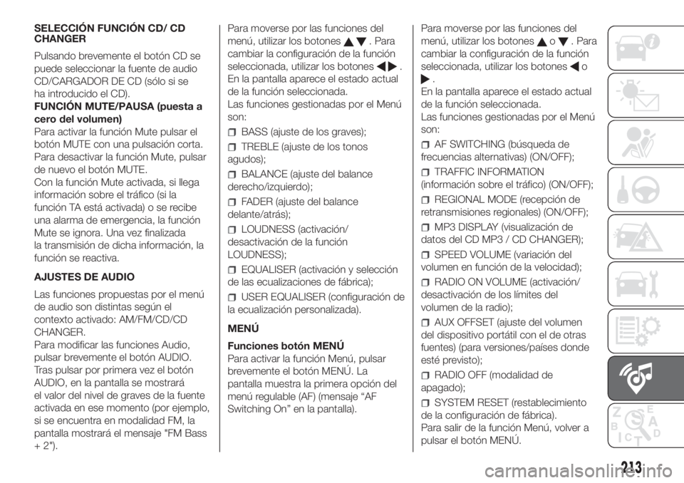 FIAT FIORINO 2019 Manual de Empleo y Cuidado (in Spanish) SELECCIÓN FUNCIÓN CD/ CD
CHANGER
Pulsando brevemente el botón CD se
puede seleccionar la fuente de audio
CD/CARGADOR DE CD (sólo si se
ha introducido el CD).
FUNCIÓN MUTE/PAUSA (puesta a
cero del FIAT FIORINO 2019 Manual de Empleo y Cuidado (in Spanish) SELECCIÓN FUNCIÓN CD/ CD
CHANGER
Pulsando brevemente el botón CD se
puede seleccionar la fuente de audio
CD/CARGADOR DE CD (sólo si se
ha introducido el CD).
FUNCIÓN MUTE/PAUSA (puesta a
cero del