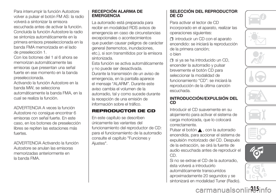 FIAT FIORINO 2019 Manual de Empleo y Cuidado (in Spanish) Para interrumpir la función Autostore
volver a pulsar el botón FM AS: la radio
volverá a sintonizar la emisora
escuchada antes de activar la función.
Concluida la función Autostore la radio
se si FIAT FIORINO 2019 Manual de Empleo y Cuidado (in Spanish) Para interrumpir la función Autostore
volver a pulsar el botón FM AS: la radio
volverá a sintonizar la emisora
escuchada antes de activar la función.
Concluida la función Autostore la radio
se si